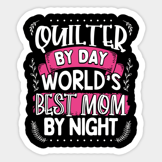 Quilter By Day Worlds Best Mom by Night Sticker by Creative Expression By Corine